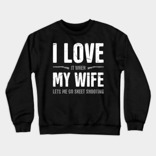 I Love My Wife - Funny Skeet Shooting Quote Crewneck Sweatshirt